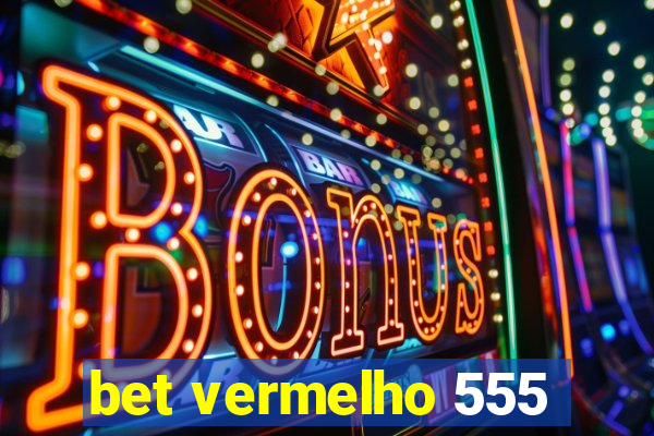 bet vermelho 555